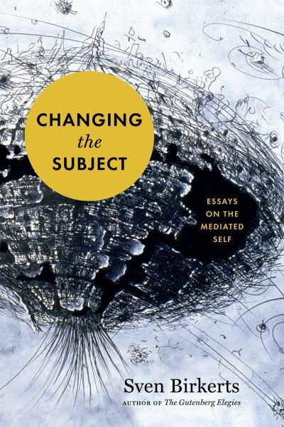 Changing the Subject: Essays on the Mediated Self
