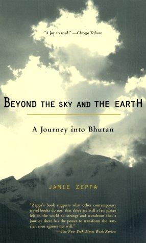 Beyond the Sky and the Earth: A Journey Into Bhutan