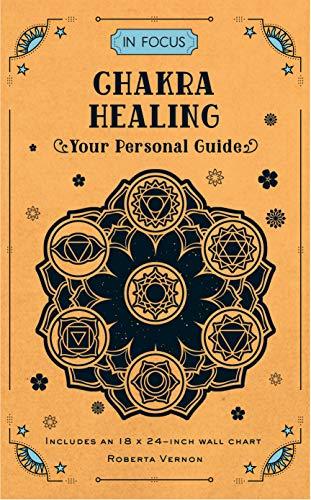 Chakra Healing: Your Personal Guide (In Focus)