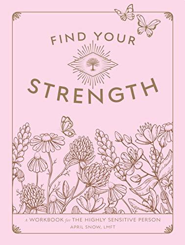 Find Your Strength: A Workbook for the Highly Sensitive Person (Wellness Workbooks, Bk. 2)
