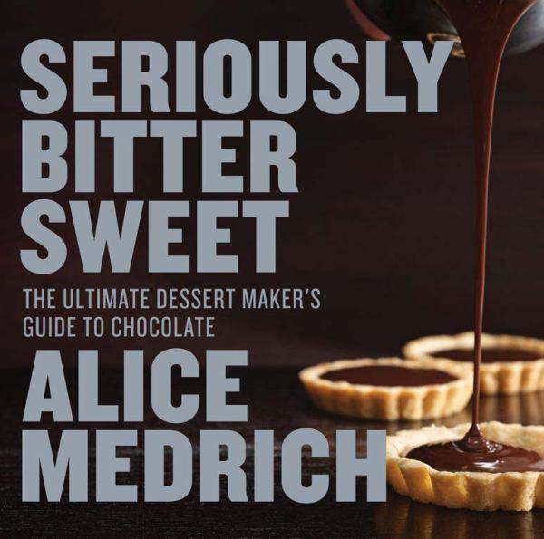 Seriously Bitter Sweet: The Ultimate Dessert Maker's Guide to Chcolate