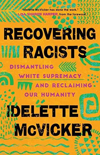 Recovering Racists: Dismantling White Supremacy and Reclaiming Our Humanity