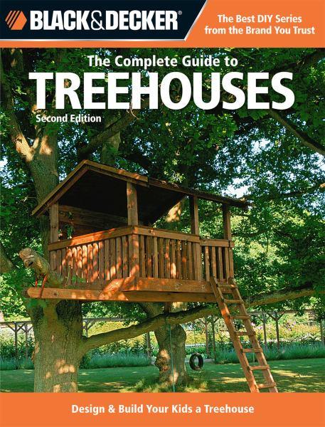 The Complete Guide to Treehouses (Black & Decker)