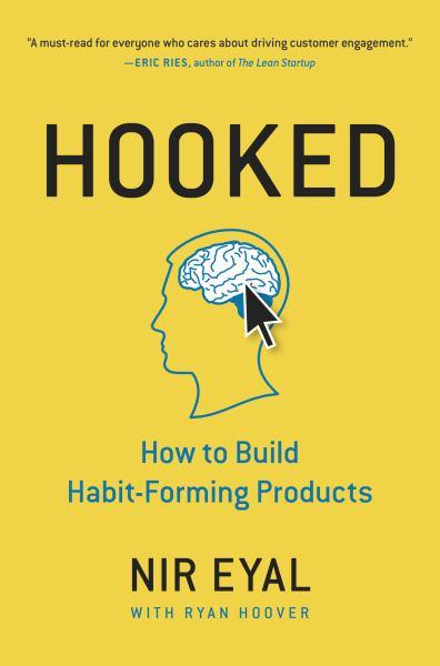 Hooked:  How to Build Habit-Forming Products