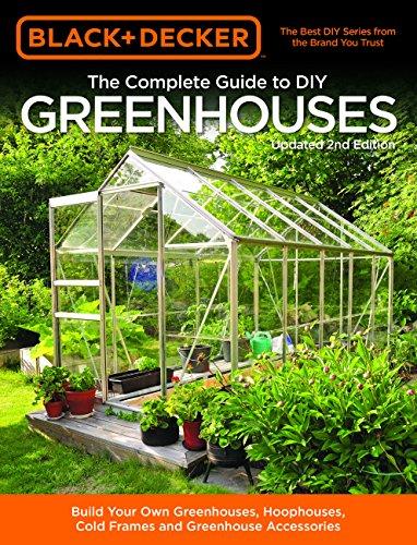 The Complete Guide to DIY Green houses (Updated 2nd Edition, Black + Decker)