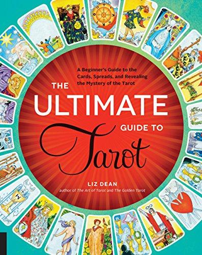 The Ultimate Guide to Tarot: A Beginner's Guide to the Cards, Spreads, and Revealing the Mystery of the Tarot