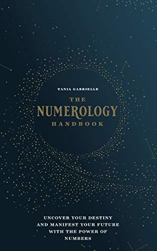 The Numerology Handbook: Uncover your Destiny and Manifest Your Future with the Power of Numbers