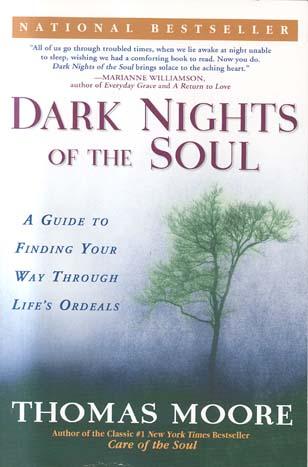 Dark Nights of the Soul: A Guide to Finding Your Way Through Life's Ordeals