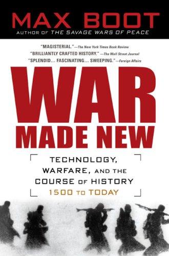 War Made New: Technology, Warfare, and the Course of History, 1500 to Today