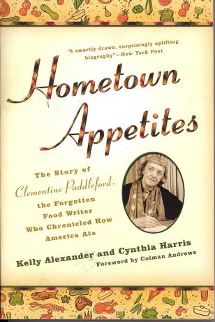 Hometown Appetites: The Story of Clementine Paddleford, the Forgotten Food Writer Who Chronicled HowAmerica Ate