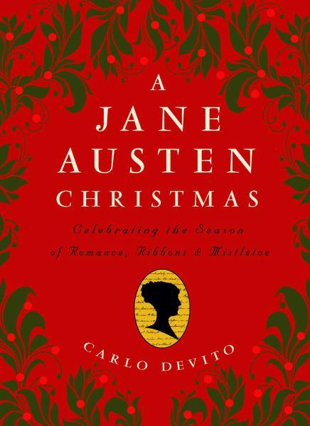 A Jane Austen Christmas: Celebrating the Season of Romance, Ribbons and Mistletoe