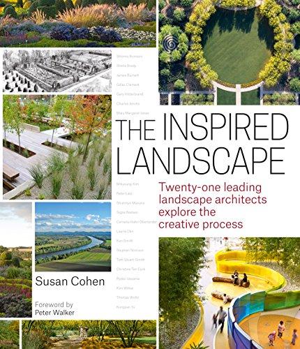 The Inspired Landscape: Twenty-One Leading Landscape Architects Explore the Creative Process