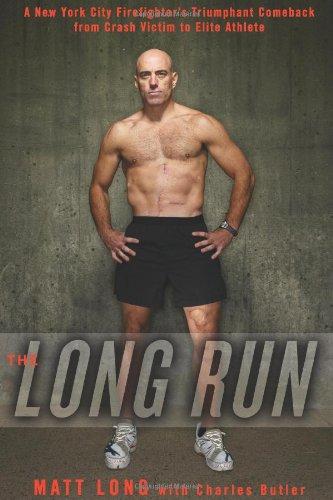 The Long Run: A New York City Firefighter's Triumphant Comeback from Crash Victim to Elite Athlete