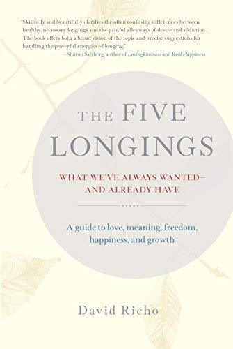 The Five Longings: What We've Always Wanted - and Already Have