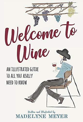 Welcome to Wine: An Illustrated Guide to All You Really Need to Know