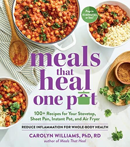 Meals That Heal: One Pot: 100+ Recipes for Your Stovetop, Sheet Pan, Instant Pot, and Air Fryer