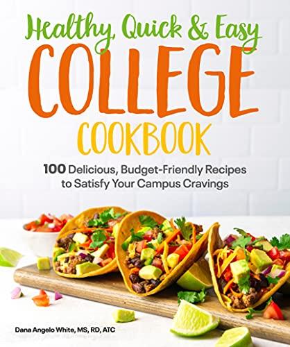 College Cookbook: 100 Simple, Budget-Friendly Recipes to Satisfy Your Campus Cravings (Healthy, Quick and Easy)
