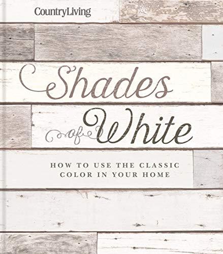 Shades of White: How to Use the Classic Color in Your Home (CountryLiving)