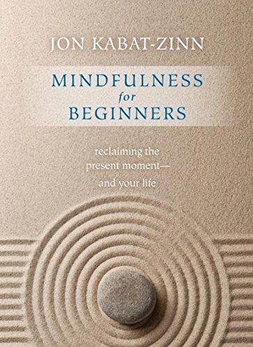 Mindfulness for Beginners: Reclaiming the Present Moment and Your Life