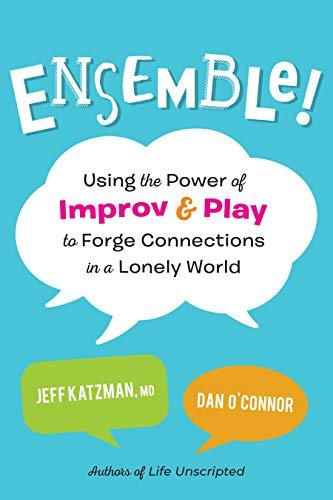 Ensemble!: Using the Power of Improv and Play to Forge Connections in a Lonely World
