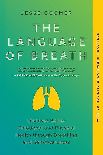 The Language of Breath: Discover Better Emotional and Physical Health Through Breathing and Self-Awareness