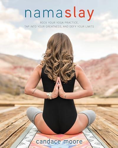 Namaslay: Rock Your Yoga Practice, Tap Into Your Greatness, and Defy Your Limits