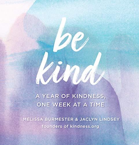 Be Kind: A Year of Kindness, One Week at a Time (Everyday Inspiration)