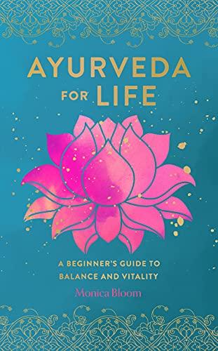 Ayurveda for Life: A Beginner's Guide to Balance and Vitality (Live Well)