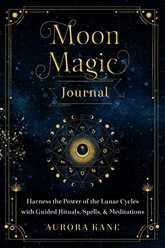 Moon Magic Journal: Harness the Power of the Lunar Cycles With Guided Rituals, Spells, and Meditations (Mystical Handbook, Bk. 8)