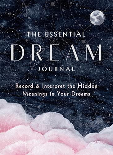 The Essential Dream Journal: Record & Interpret the Hidden Meanings in Your Dreams (Everyday Inspiration Journals, Vol. 9)