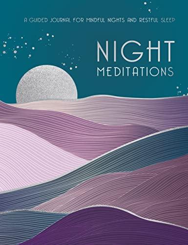 Night Meditations: A Guided Journal for Mindful Nights and Restful Sleep (Everyday Inspiration Journals, Bk. 14)
