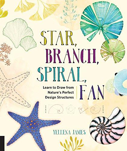 Star, Branch, Spiral, Fan:  Learn to Draw from Nature's Perfect Design Structures