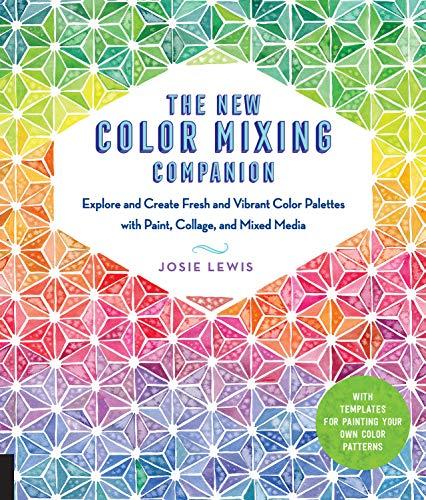 The New Color Mixing Companion: Explore and Create Fresh and Vibrant Color Palettes with Paint, Collage, and Mixed Media