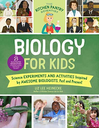 Biology for Kids: Science Experiments and Activities Inspired by Awesome Biologists, Past and Present (The Kitchen Pantry Scientist)