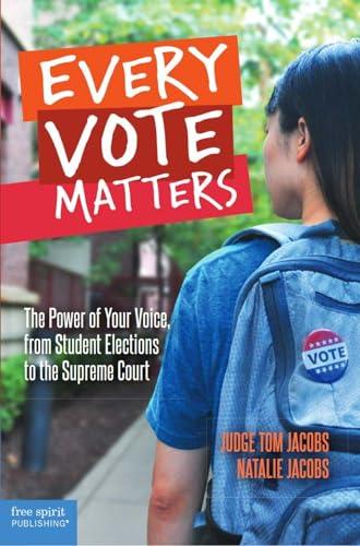 Every Vote Matters: The Power of Your Voice, From Student Elections to the Supreme Court (Teens and the Law)