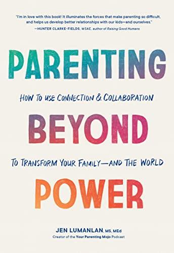 Parenting Beyond Power: How to Use Connection and Collaboration to Transform Your Family-and the World