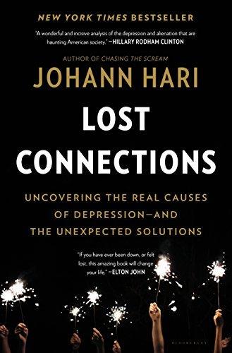Lost Connections: Uncovering the Real Causes of Depression--and the Unexpected Solutions