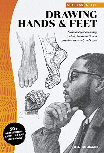 Drawing Hands & Feet: Techniques for Mastering Realistic Hands and Feet in Graphite, Charcoal, and Conte (Success in Art)