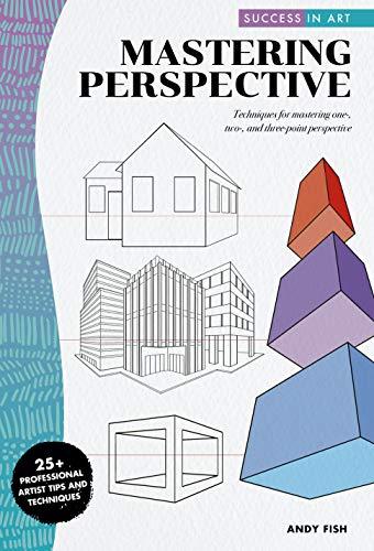 Mastering Perspective: Techniques for Mastering One-, Two-, and Three-Point Perspective (Success in Art)