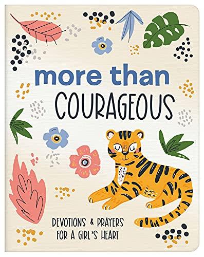 More Than Courageous: Devotions & Prayers for a Girl's Heart (Courageous Girls)