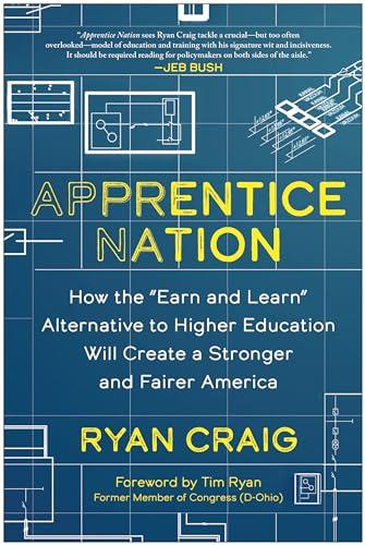 Apprentice Nation: How the "Earn and Learn" Alternative to Higher Education Will Create a Stronger and Fairer America