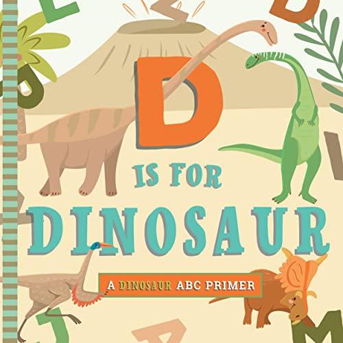 D Is for Dinosaur: A Dinosaur ABC Primer