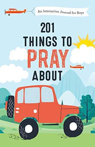201 Things to Pray About: An Interactive Journal for Boys