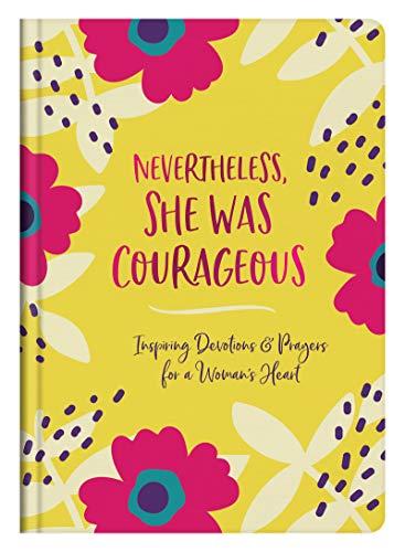 Nevertheless, She Was Courageous: Inspiring Devotions and Prayers for a Woman's Heart