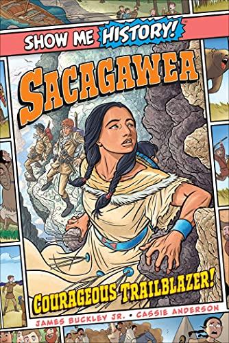 Sacagawea: Courageous Trailblazer! (Show Me History!)