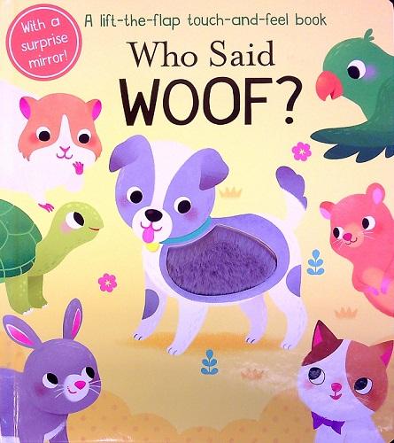 Who Said Woof?: A Lift-the-Flap Touch-and-Feel Book