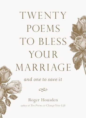 Twenty Poems to Bless Your Marriage and One to Save It