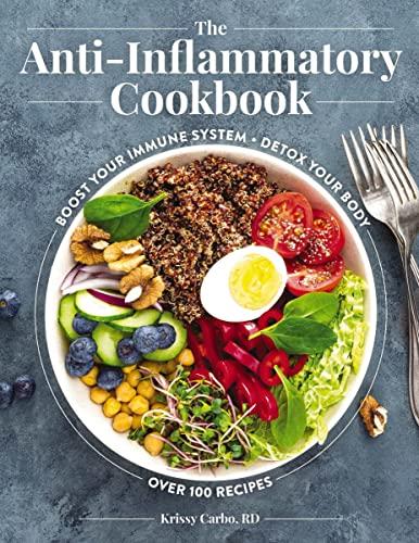 The Anti-Inflammatory Cookbook: Boost Your Immune System, Detox Your Body