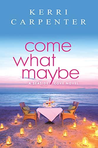 Come What Maybe (Seaside Cove, Bk. 1)