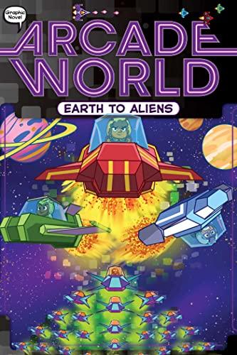 Earth to Aliens (Arcrde World, Bk. 4)